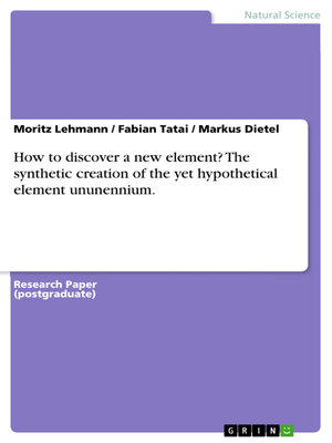 cover image of How to discover a new element? the synthetic creation of the yet hypothetical element ununennium.